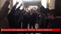 Konya Ak Partili Babaoğlu'nu, MHP'liler 'Bozkurt' Selamı Ile Karşıladı