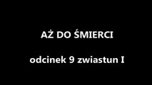 Aż Do Śmierci odcinek 9 zwiastun I