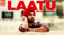 Laatu (Full Audio Song) | Diljit Dosanjh | Punjabi Audio Songs | Fun-online