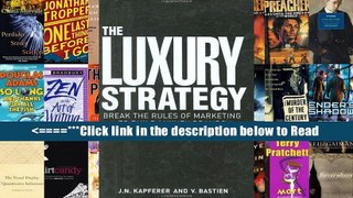 Read The Luxury Strategy: Break the Rules of Marketing to Build Luxury Brands Full Online