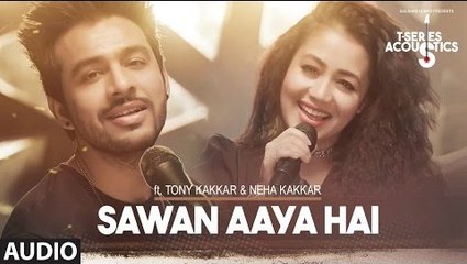 Sawan Aaya Hai  Acoustics Version Full Audio Song - Tony Kakkar & Neha Kakkar - Latest Bollywood Song 2017