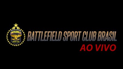 Ao vivo - Battlefield Sport Club Brasil