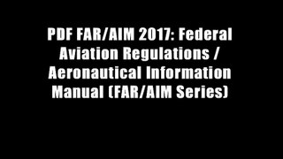 PDF FAR/AIM 2017: Federal Aviation Regulations / Aeronautical Information Manual (FAR/AIM Series)