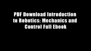 PDF Download Introduction to Robotics: Mechanics and Control Full Ebook