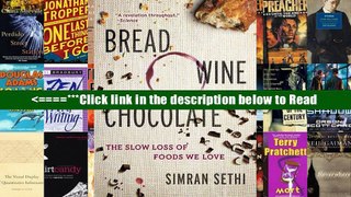 Read Bread, Wine, Chocolate: The Slow Loss of Foods We Love Online Download