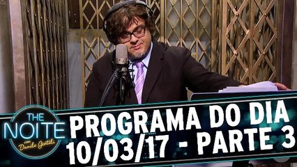 The Noite 10.03.17 - Sexta - Parte 3