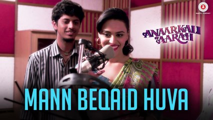 Mann Beqaid Huva (New Video Song From Movie - Anaarkali of Aarah)_Swara Bhaskar, Ishtiyak Khan