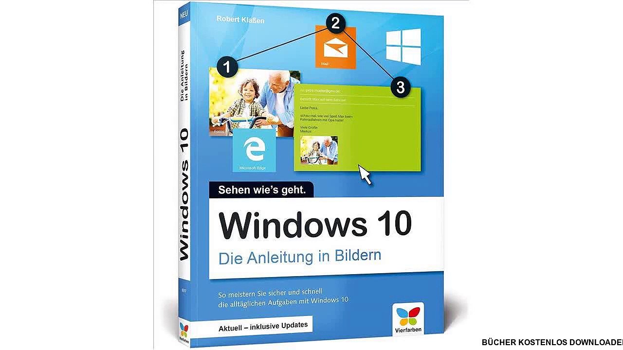 Windows 10: Die Anleitung in Bildern. Aktuell inklusive aller Updates. Bild für Bild Windows 10 kennenlernen. Komplett i