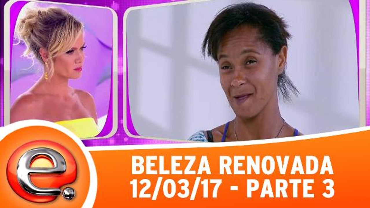 Beleza Renovada - 12.03.17 - Parte 3