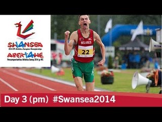 Day 3 (pm) | 2014 IPC Athletics European Championships, Swansea