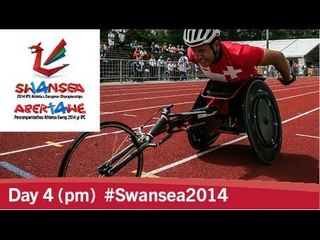 Day 4 (pm) | 2014 IPC Athletics European Championships, Swansea