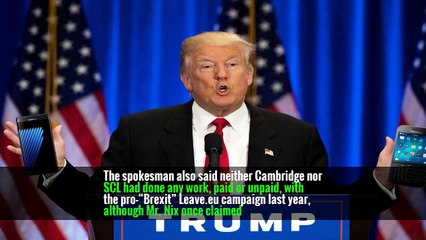 The spokesman also said neither Cambridge nor SCL had done any work, paid or unpaid, with the pro-“Brexit” Leave.eu campaign last year, although Mr. Nix once claimed