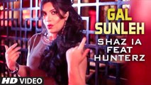 Gal Sunleh Song HD Video Shaz IA feat Hunterz Shaz 2017 New Pakistani Songs