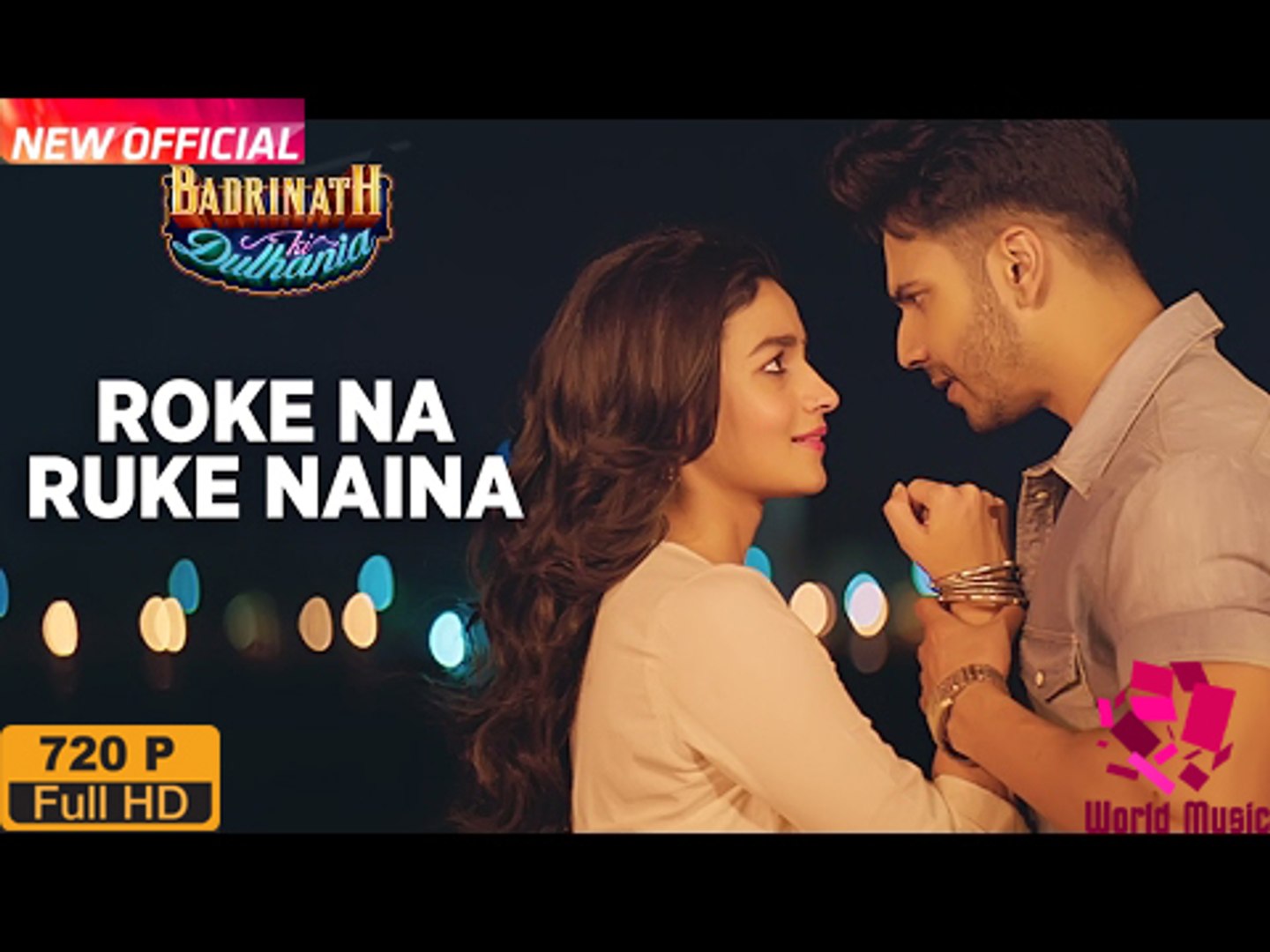 Roke Na Ruke Naina Full Video Arijit Singh Varun Alia Badrinath Ki Dulhania World Music