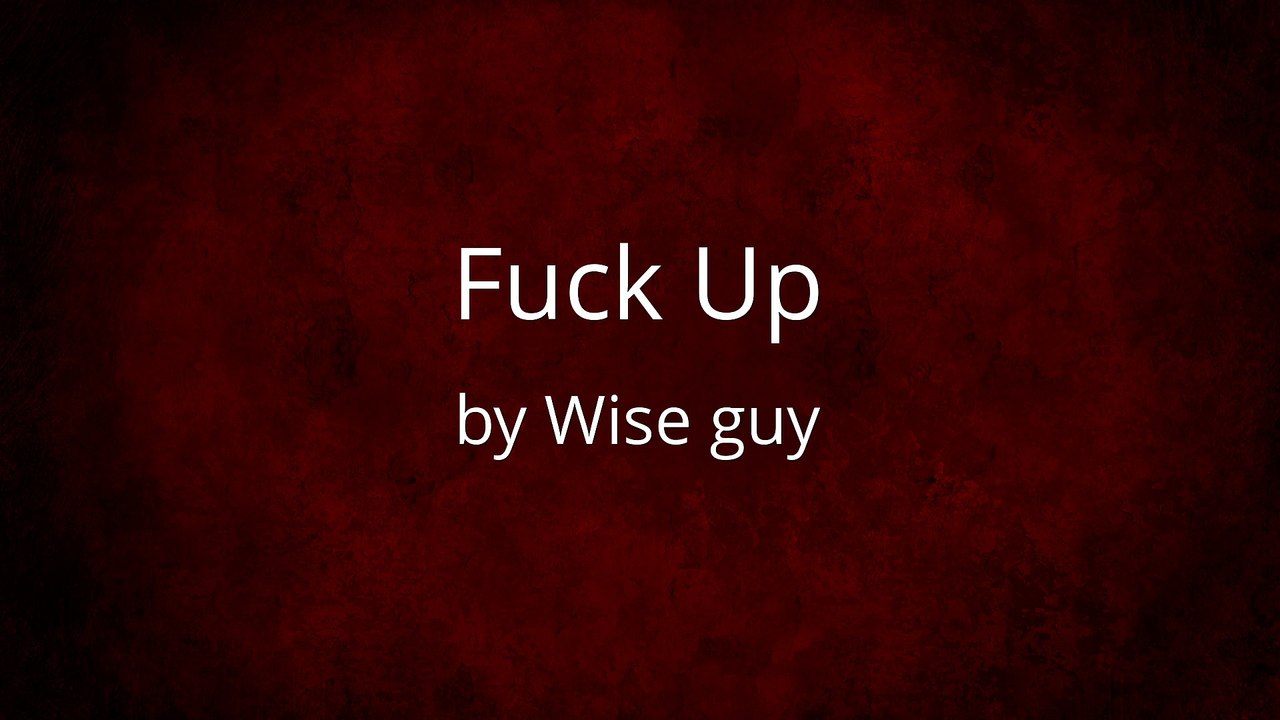 Fuck Up - Wise guy