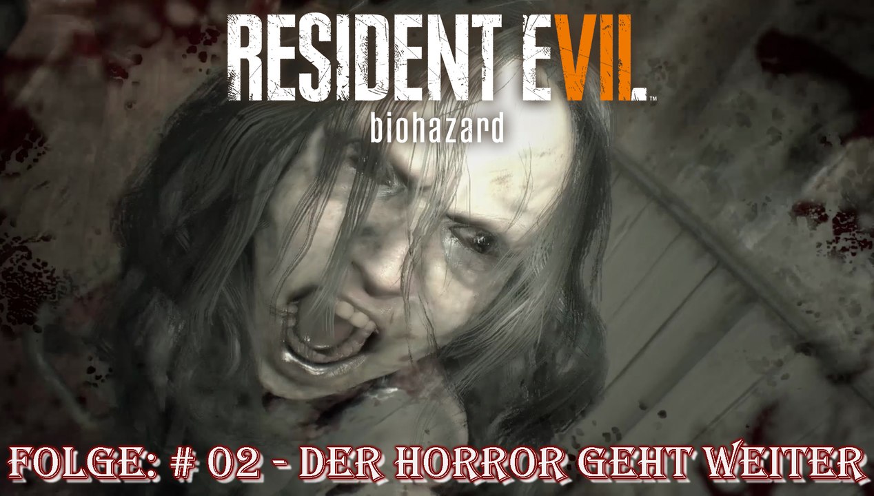 Resident Evil 7 Biohazard - Let's Play: #02 [GERMAN|GAMEPLAY|HD]