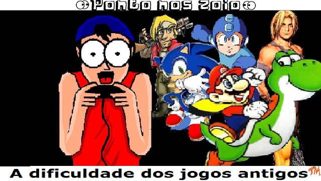 A dificuldade dos jogos antigos - Ponto nos zoio