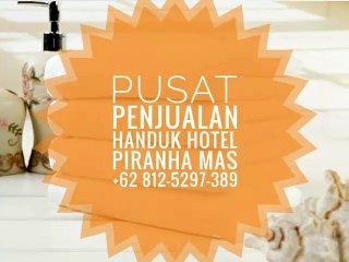Populer !! +62 812-5297-389 Hotel Handuk, Harga Handuk Hotel, Produsen Handuk Hotel