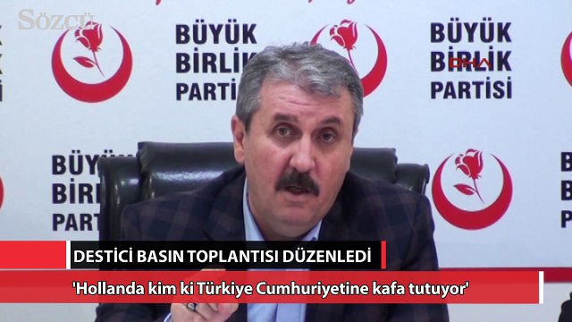 Destici: Hollanda kim ki, Türkiye Cumhuriyeti’ ne kafa tutuyor