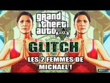 GTA 5 Glitch : Les 2 Femmes de Michael !