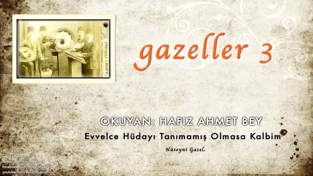 Hafız Ahmet Bey - Evvlece Hüdayı Tanımamış Olmasa Kalbim [ Gazeller 3 © 2006 Kalan Müzik ]