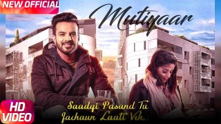 Mutiyaar (Full Song) _ Happy Raikoti _ Parmish Verma _ Latest Punjabi Song 2017 _ Speed Records