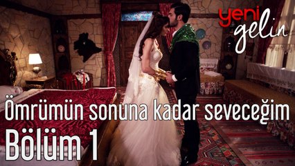 Yeni Gelin 1. Bölüm Seni Ömrümün Sonuna Kadar Seveceğim