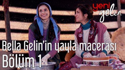 Yeni Gelin 1. Bölüm Bella Gelin'in Yayla Macerası