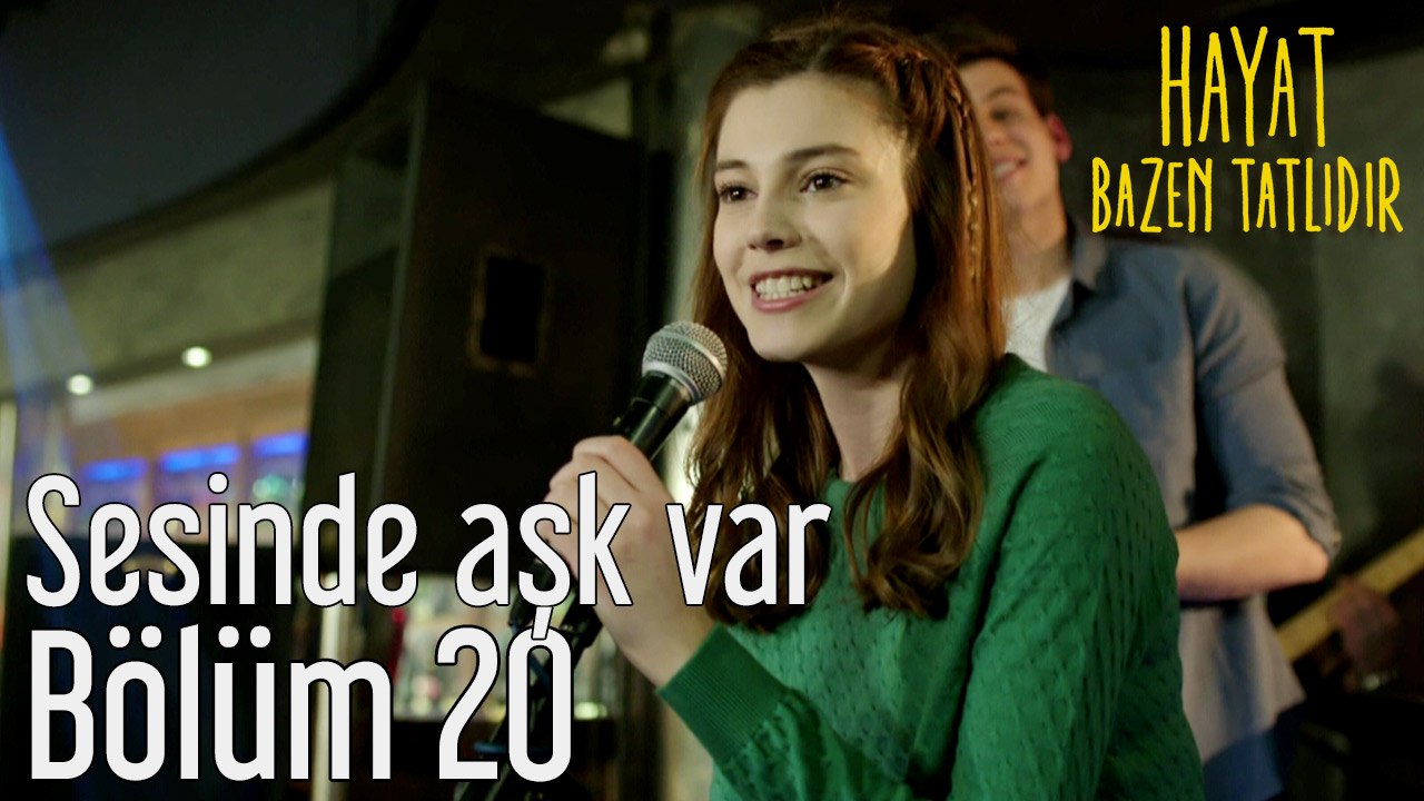 Hayat Bazen Tatlıdır 20. Bölüm Sesinde Aşk Var