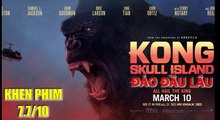Đánh giá phim Kong: Skull Island - Việt Nam khi lên phim Hollywood sẽ như vậy ư? - Khen Phim