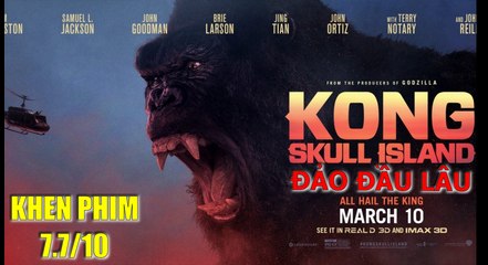 Đánh giá phim Kong: Skull Island - Việt Nam khi lên phim Hollywood sẽ như vậy ư? - Khen Phim