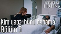 İçimdeki Fırtına 5. Bölüm Kim Yaptı Bunu Babama