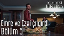 İçimdeki Fırtına 5. Bölüm Emre ve Ezgi Çıldırdı