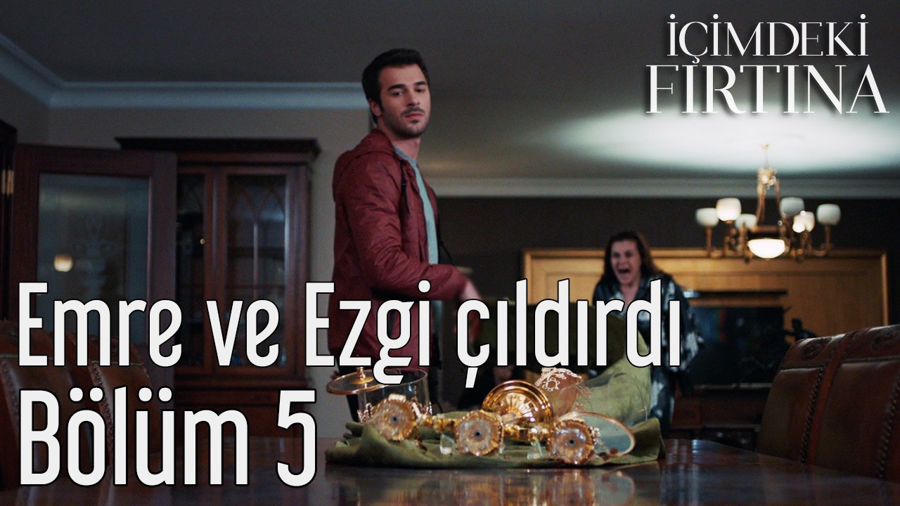 İçimdeki Fırtına 5. Bölüm Emre ve Ezgi Çıldırdı
