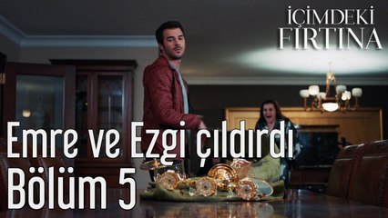 İçimdeki Fırtına 5. Bölüm Emre ve Ezgi Çıldırdı