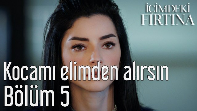 İçimdeki Fırtına 5. Bölüm Kocamı Elimden Alırsın