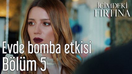 İçimdeki Fırtına 5. Bölüm Evde Bomba Etkisi