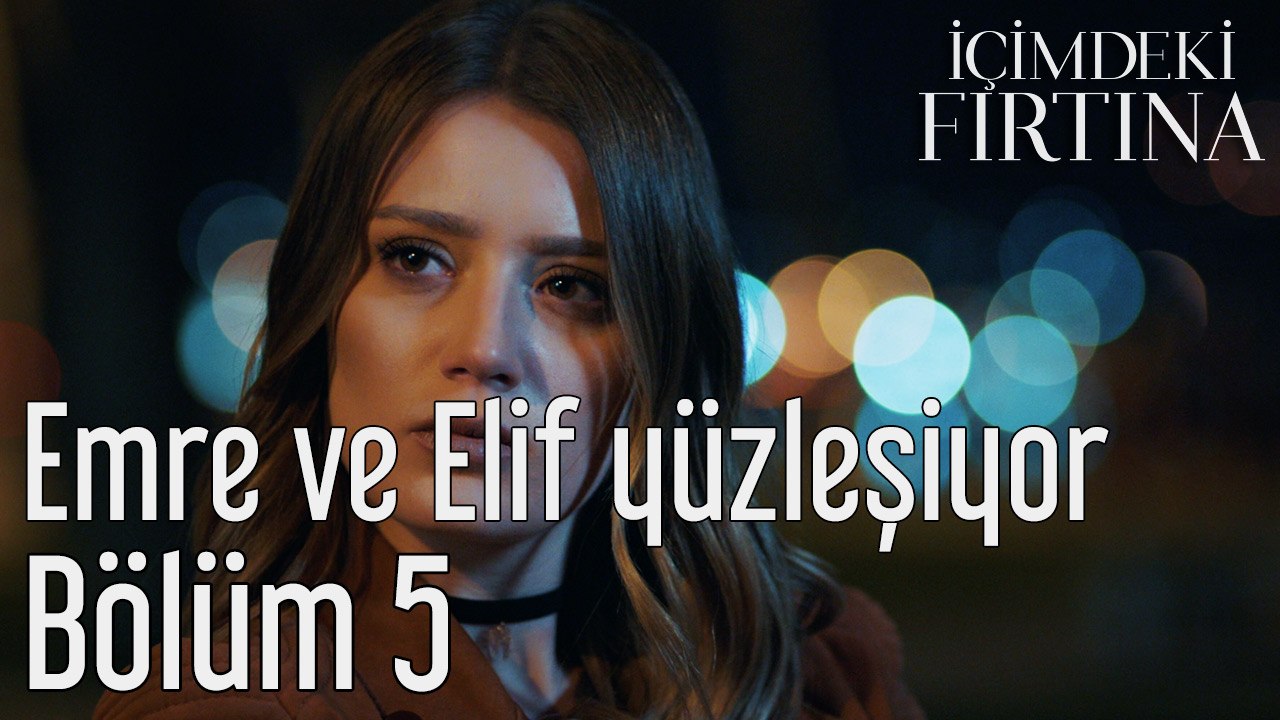 İçimdeki Fırtına 5. Bölüm Emre ve Elif Yüzleşiyor