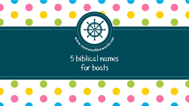 Biblical names for boats - the best names for your boat - namesoftheworld.net