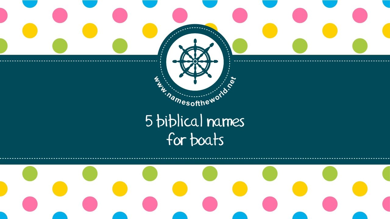 Biblical names for boats - the best names for your boat - www.namesoftheworld.net