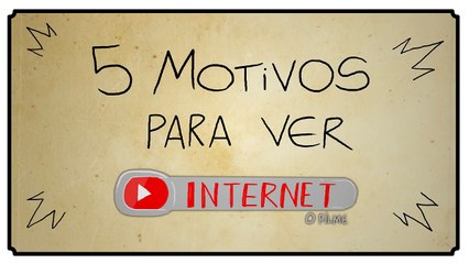 5 MOTIVOS PRA VER INTERNET O FILME