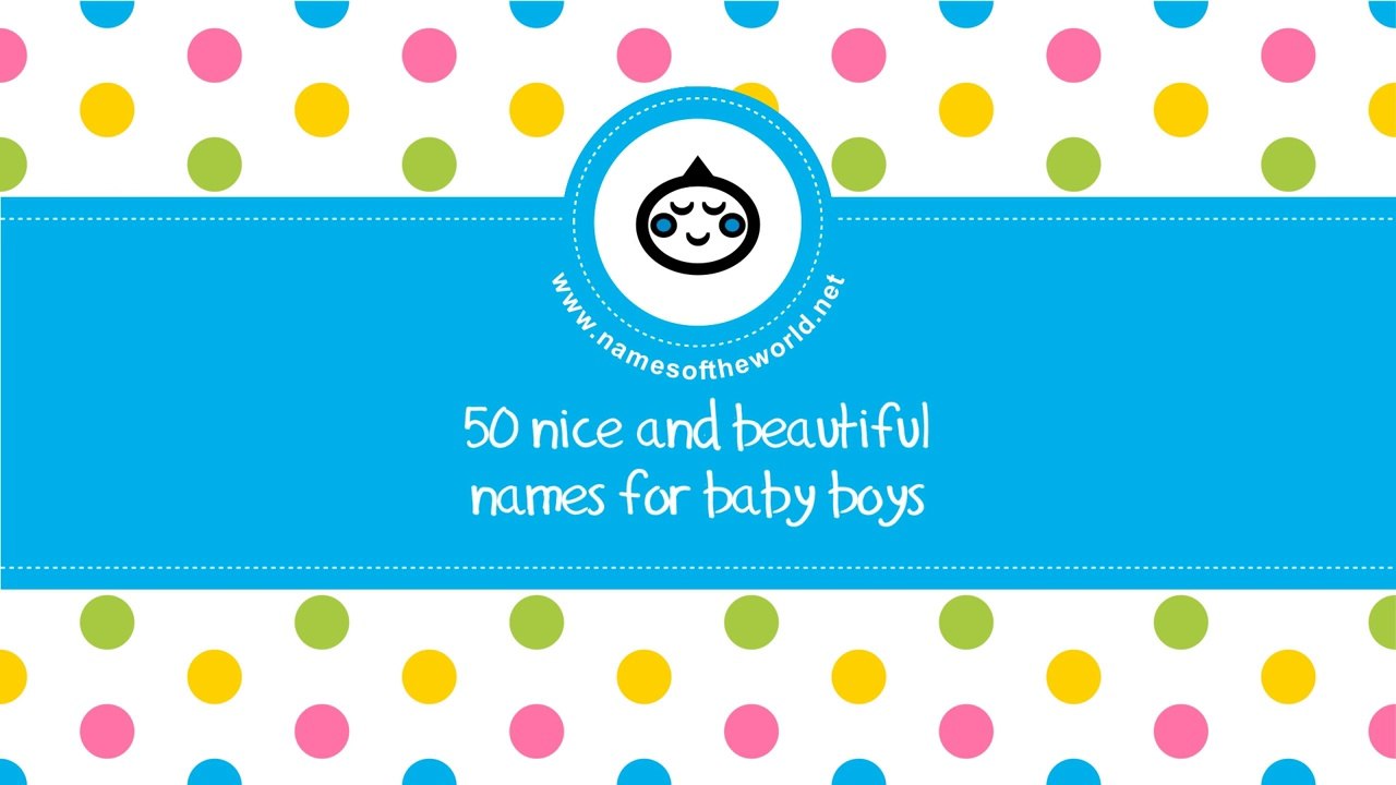 50 nice and beautiful names for baby boys - the best names for your baby - www.namesoftheworld.net