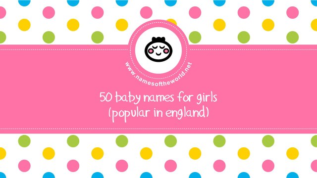 50 baby names for girls popular in england - namesoftheworld.net
