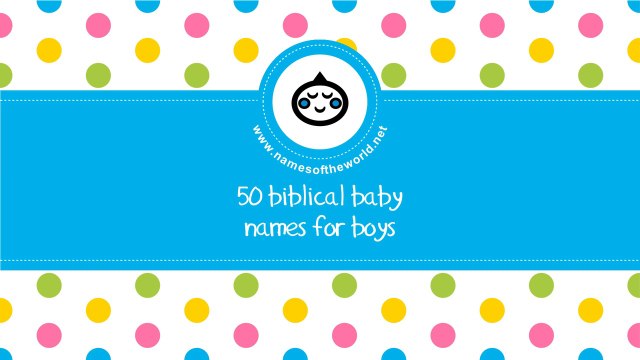 50 biblical baby names for boys - the best names for your baby - namesoftheworld.net