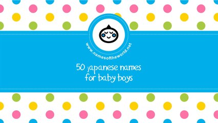 50 Japanese names for baby boys - the best names for your baby - www.namesoftheworld.net