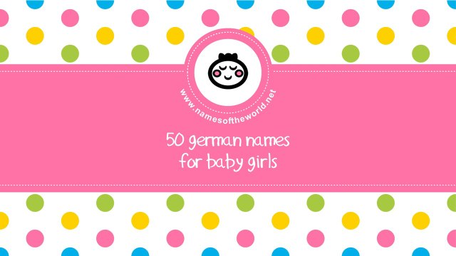 50 German names for baby girls - the best names for your baby - namesoftheworld.net