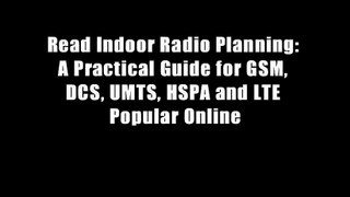 Read Indoor Radio Planning: A Practical Guide for GSM, DCS, UMTS, HSPA and LTE Popular Online
