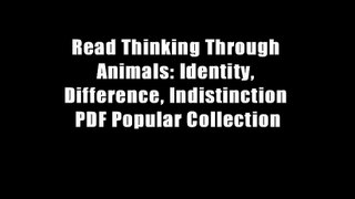 Read Thinking Through Animals: Identity, Difference, Indistinction PDF Popular Collection