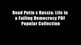 Read Putin s Russia: Life in a Failing Democracy PDF Popular Collection