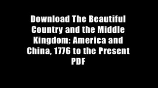 Download The Beautiful Country and the Middle Kingdom: America and China, 1776 to the Present PDF